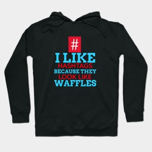 I Like Hashtags Because They Look Like Waffles Hoodie